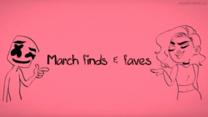 Playlist: March finds & faves