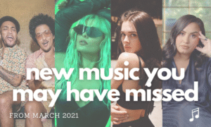 New Music You May Have Missed from March 2021