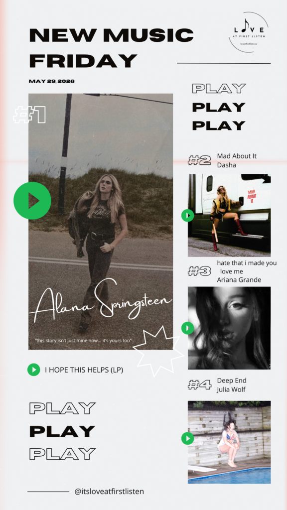 Listing of Love at First Listen's best of New Music Friday picks for May 29, 2026 – namely Alana Springsteen, Dasha, Ariana Grande, and Julia Wolf