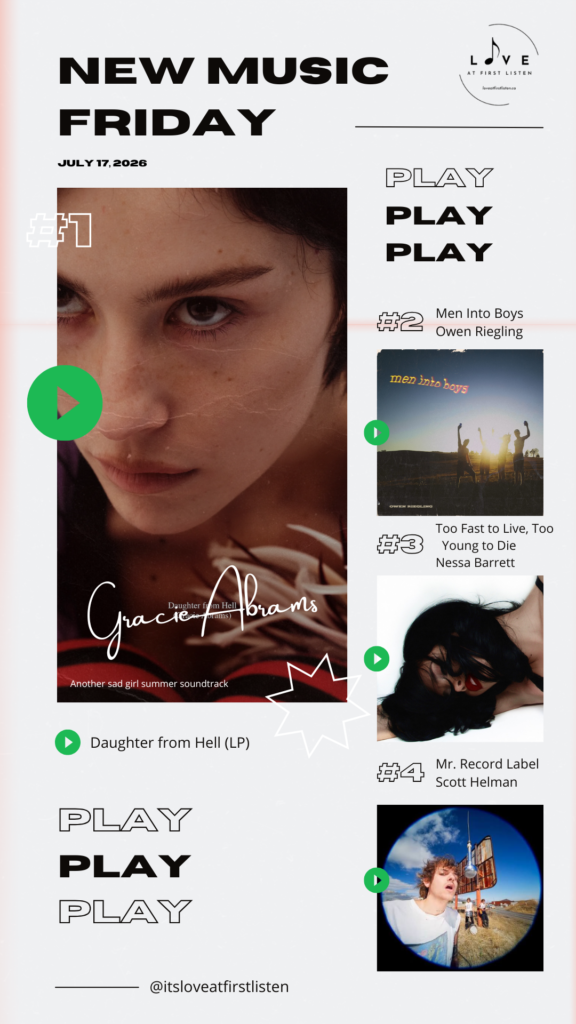 Listing of Love at First Listen's best of New Music Friday picks for July 17, 2026 – namely Gracie Abrams, Owen Riegling, Nessa Barrett, and Scott Helman